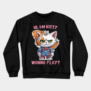 Hi I´m Kitty. Wanna Play? Crewneck Sweatshirt